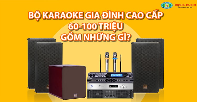 bo-karaoke-gia-dinh-cao-cap-60-100-trieu-gom-nhung-gi