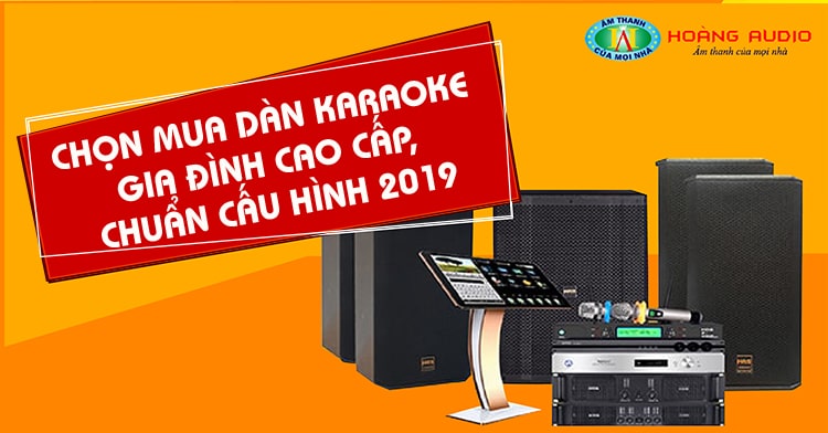 chon-mua-dan-karaoke-gia-dinh-cao-cap-chuan-cau-hinh-2019