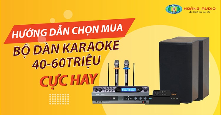 huong-dan-chon-bo-karaoke-gia-dinh-40-60-trieu-cuc-hay