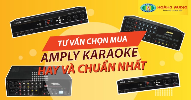 Tư vấn chọn mua amply hát karaoke hay và chuẩn nhất.