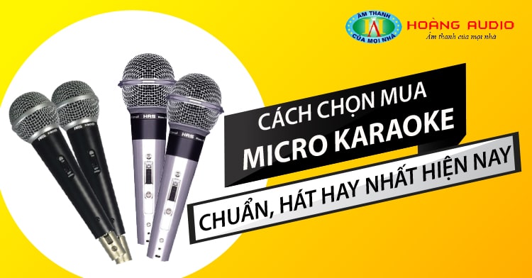 Cách chọn mua micro karaoke chuẩn, hát hay nhất hiện nay