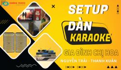 Setup bộ dàn karaoke chuẩn cho gia đình Chị Hoa - Nguyễn Trãi - Thanh Xuân